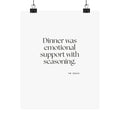 Dinner was emotional support with seasoning - Poster - Dry Humor