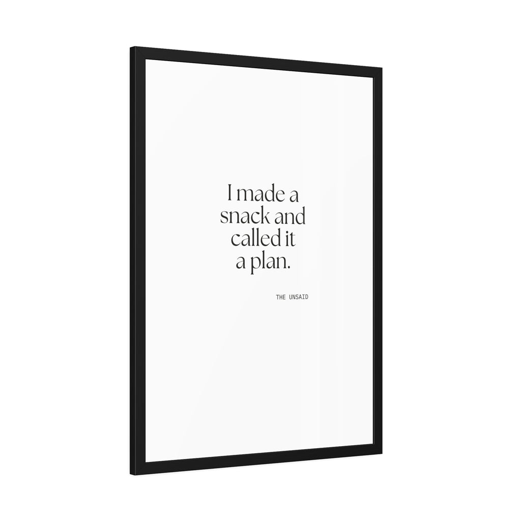 I made a snack and called it a plan - Framed Print - Dry Humor