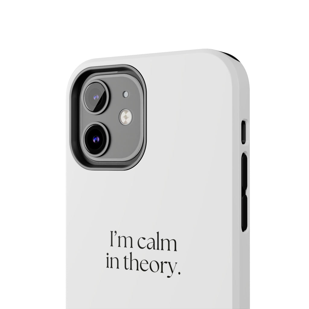 I’m calm in theory - Tough Phone Case - For Quiet Minds