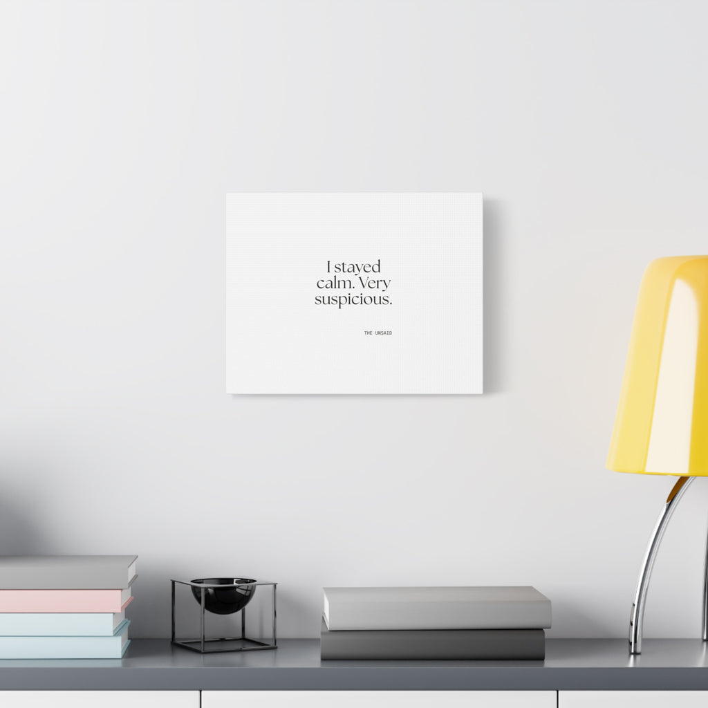 I stayed calm. Very suspicious - Canvas Print - Dry Humor