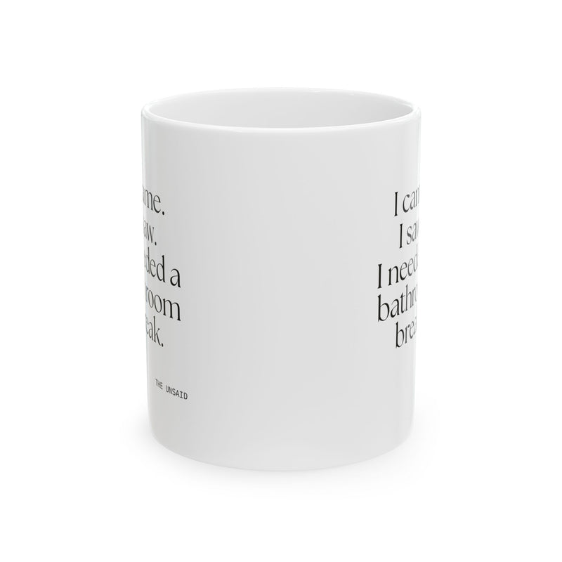 Coffee Mug — I came. I saw. I needed a bathroom break.