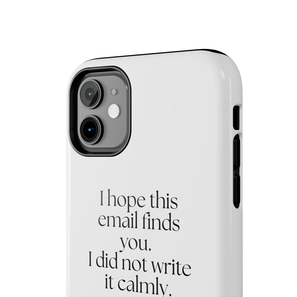 I hope this email finds you. I did not write it calmly - Tough Phone Case - Dry Humor