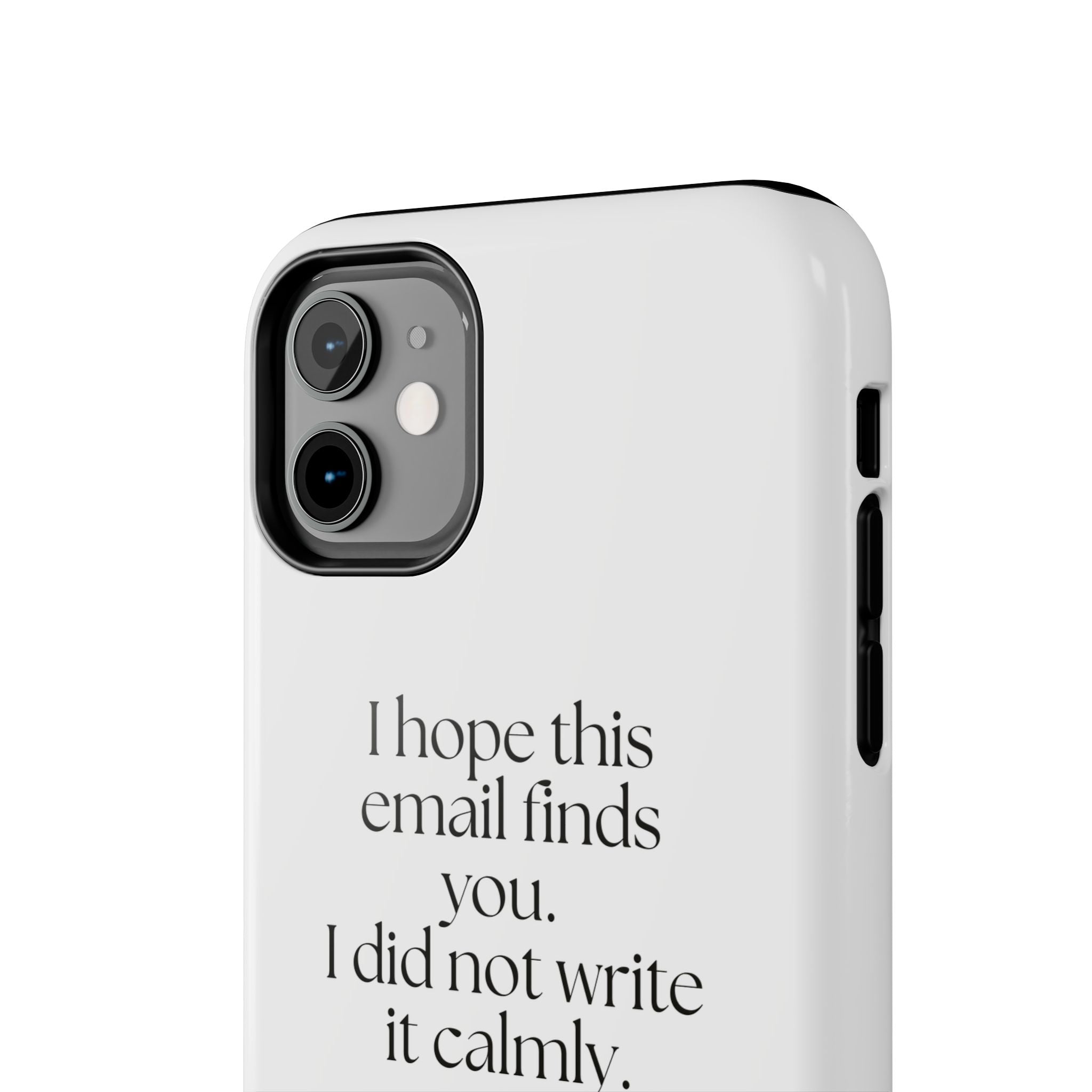 I hope this email finds you. I did not write it calmly - Tough Phone Case - Dry Humor
