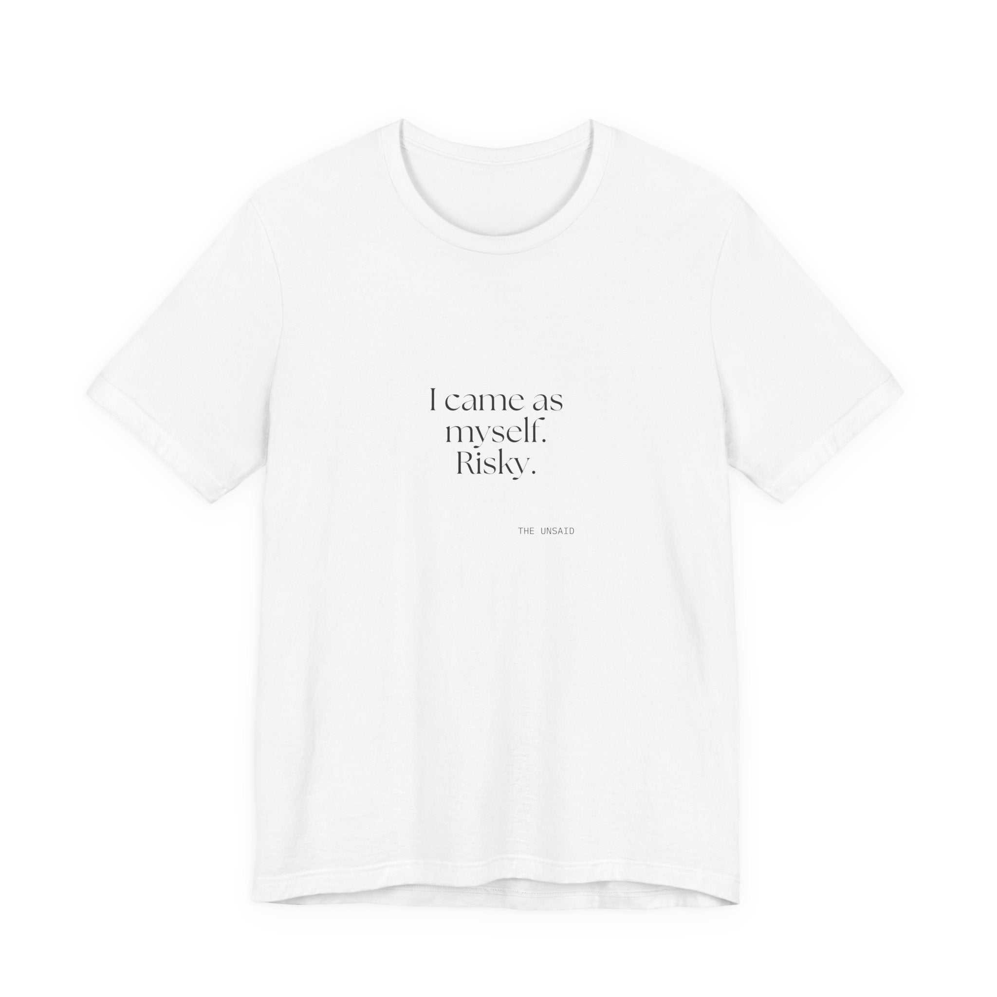 I came as myself. Risky - Shirt - For Someone Who Stays