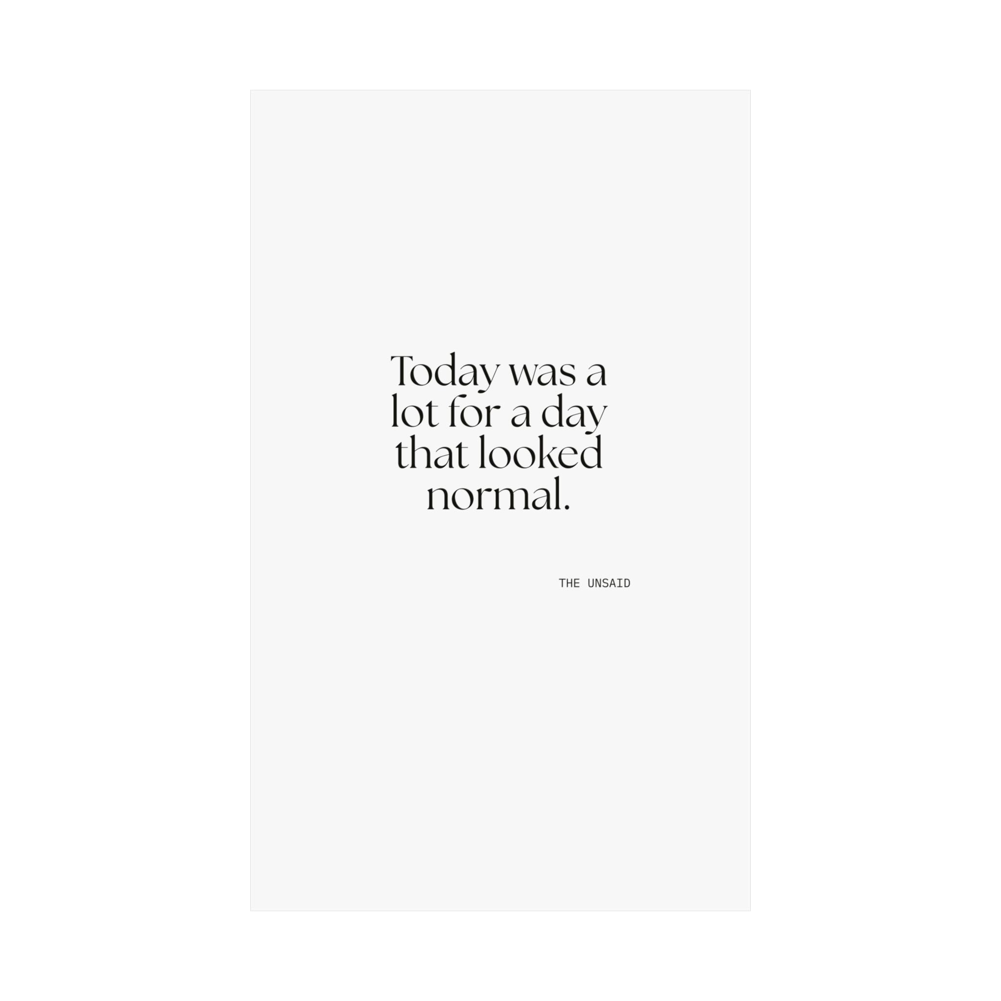 Today was a lot for a day that looked normal - Poster - For Tired Days