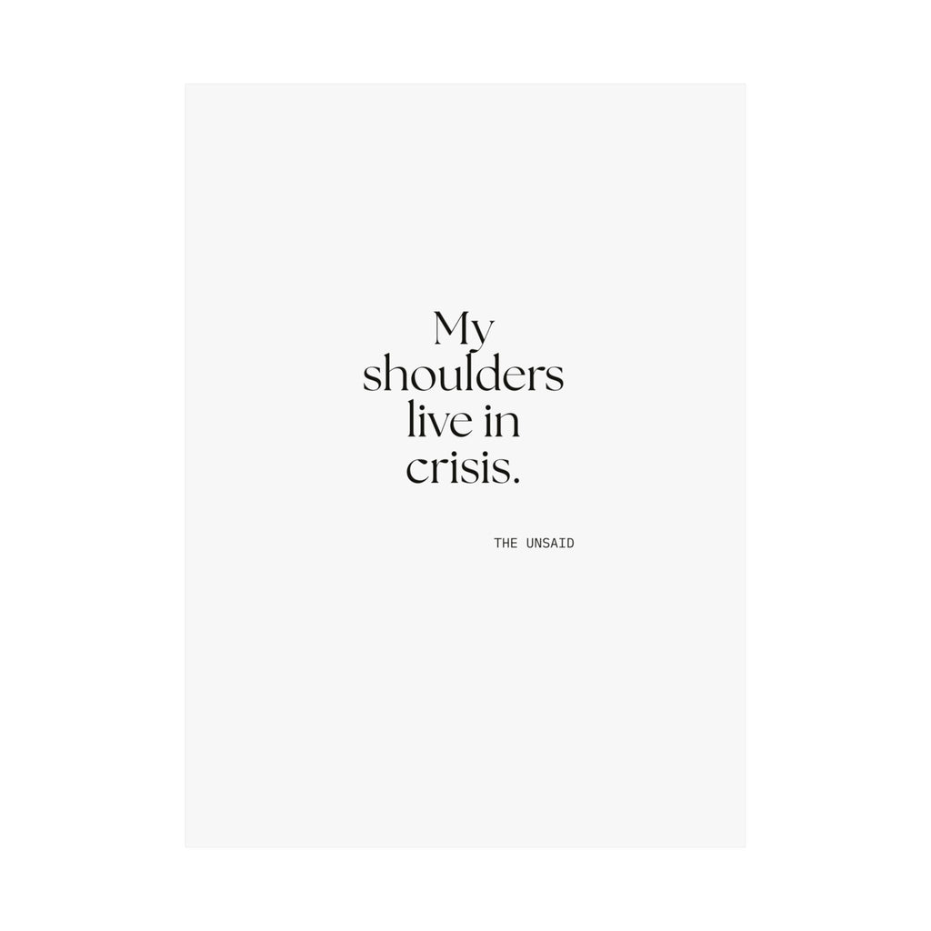 My shoulders live in crisis - Poster - For Quiet Minds