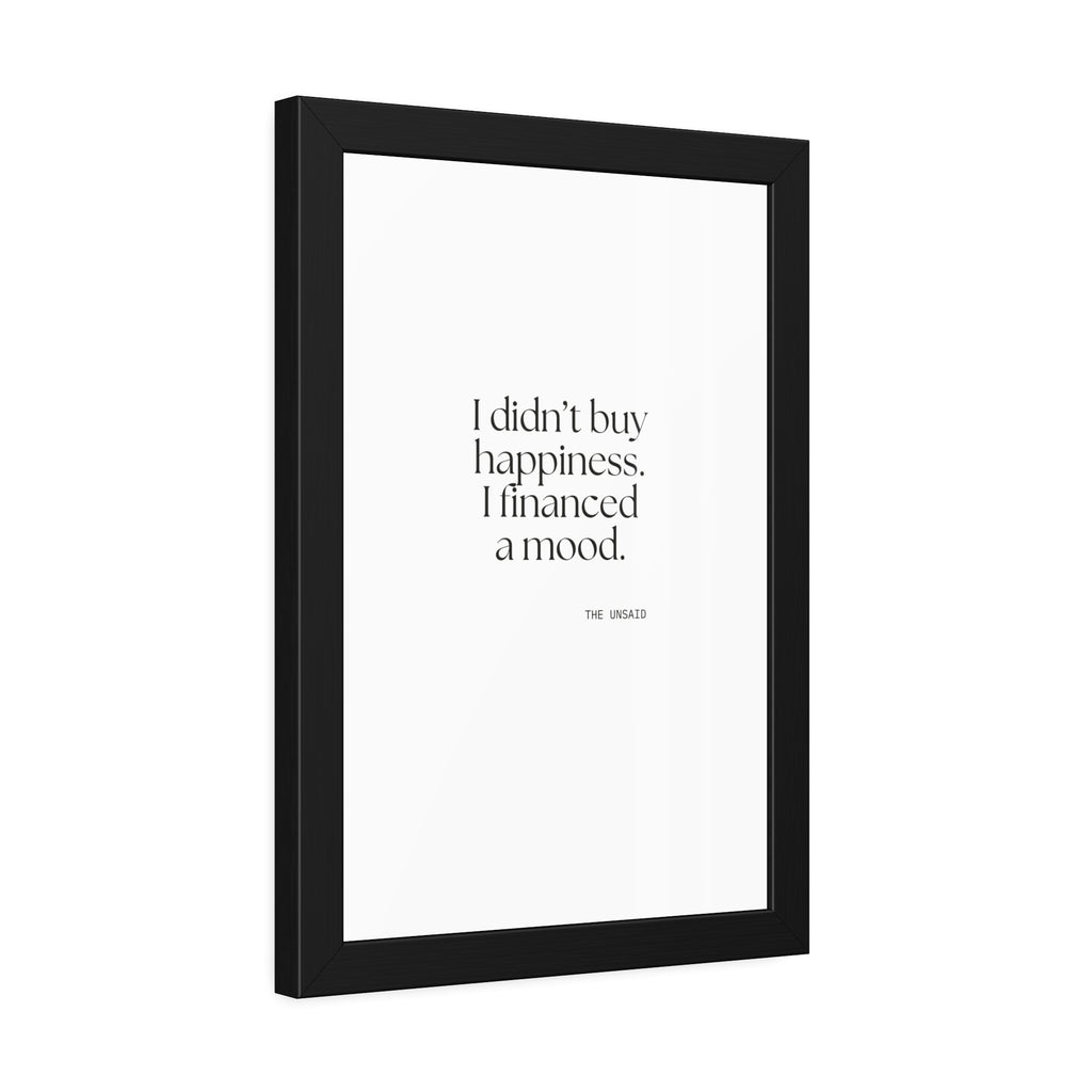 I didn’t buy happiness. I financed a mood - Framed Print - Dry Humor