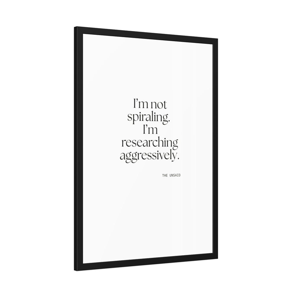 I’m not spiraling. I’m researching aggressively - Framed Print - For Overthinkers