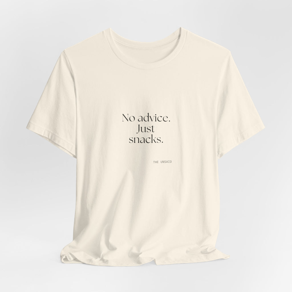 No advice. Just snacks - Shirt - For Someone Who Stays