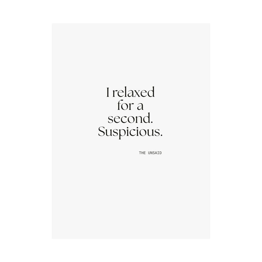 I relaxed for a second. Suspicious - Poster - For Quiet Minds