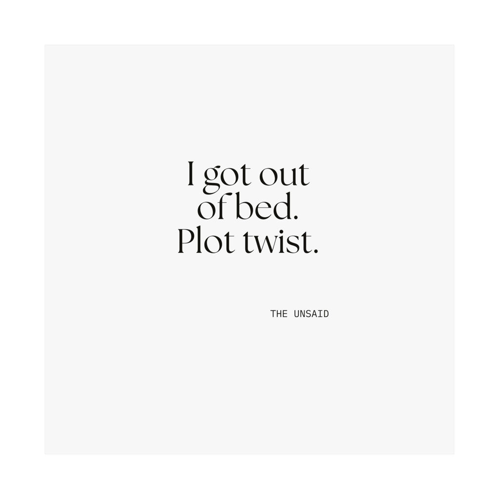 I got out of bed. Plot twist - Poster - Dry Humor