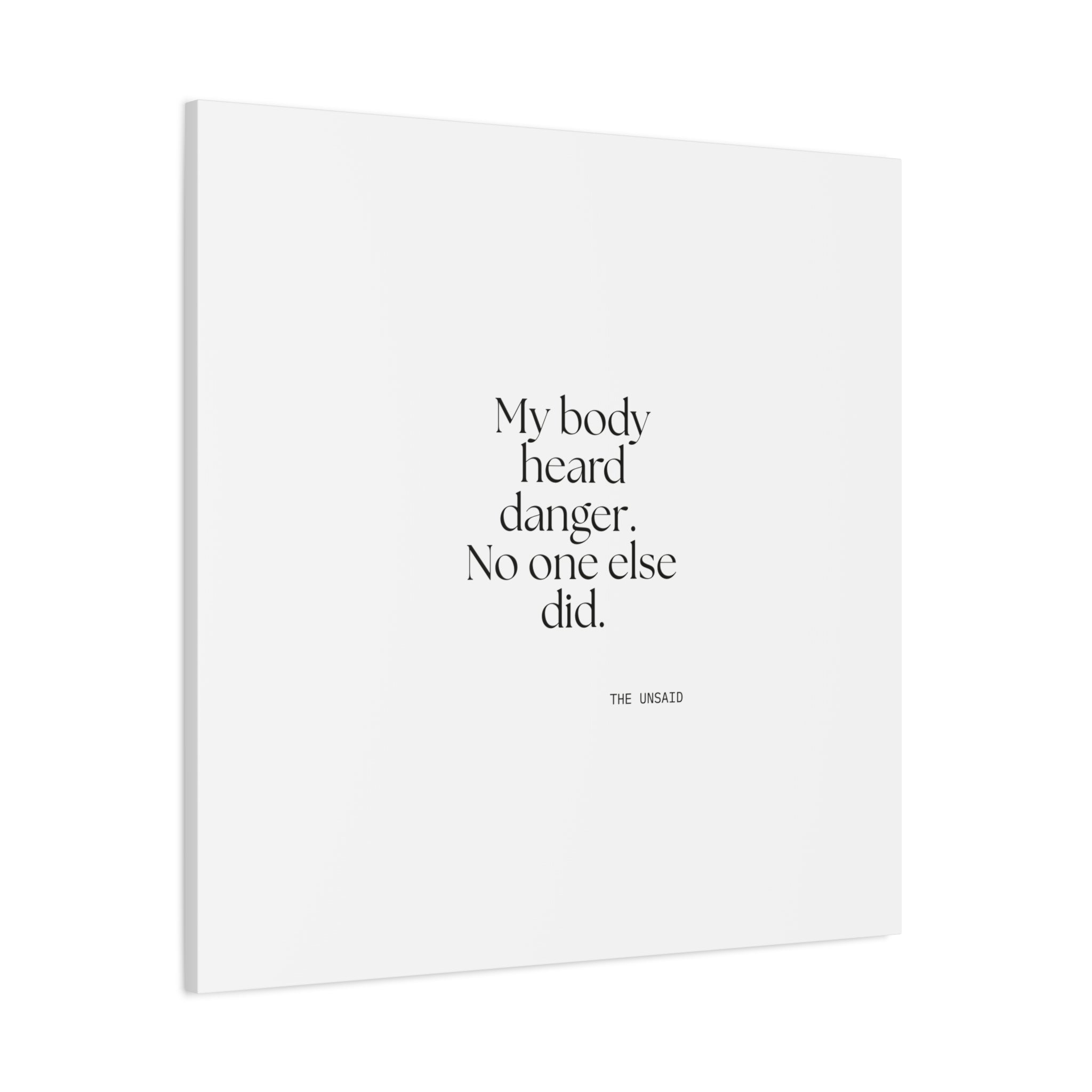 My body heard danger. No one else did - Canvas Print - For Quiet Minds