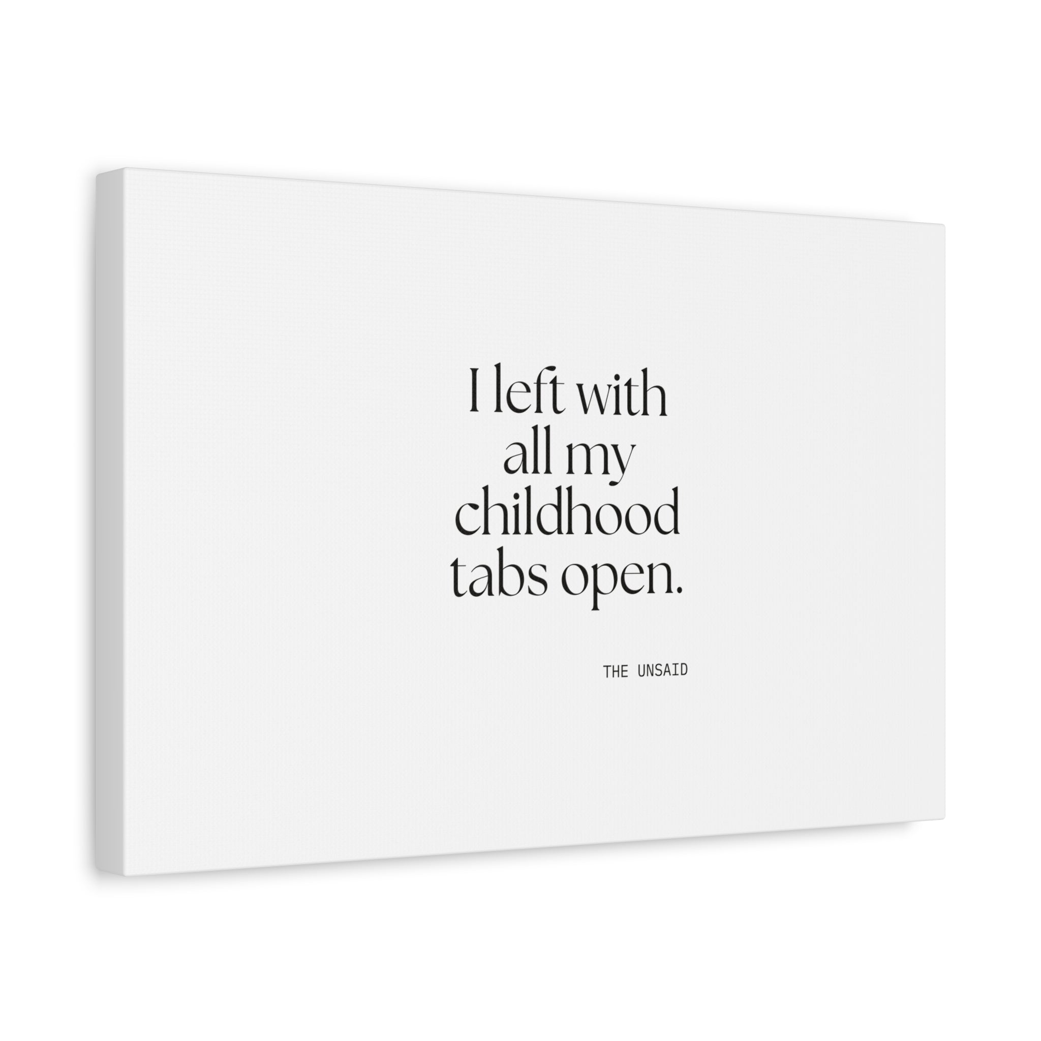 I left with all my childhood tabs open - Canvas Print - For Someone Who Stays