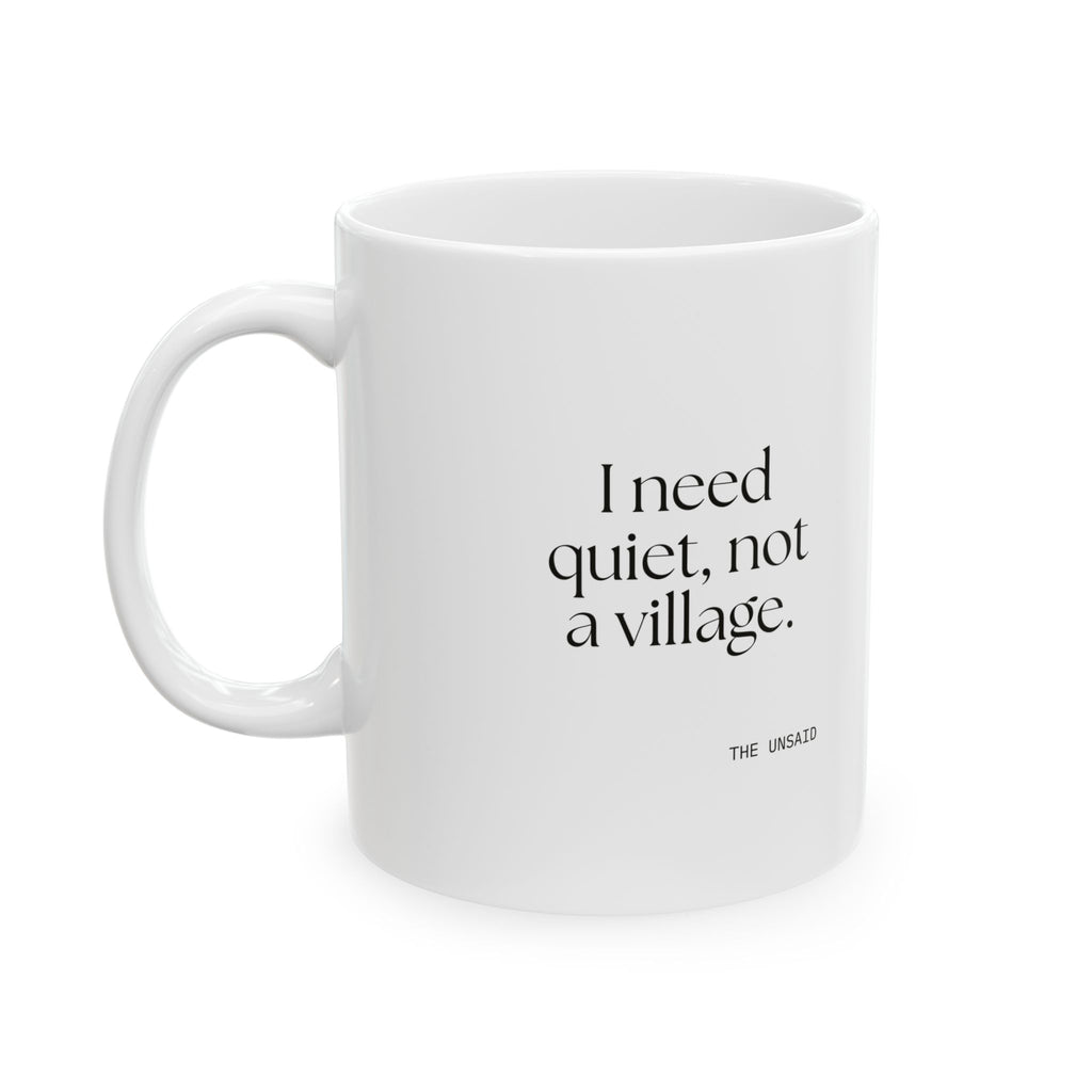 I need quiet, not a village - Coffee Mug - Dry Humor