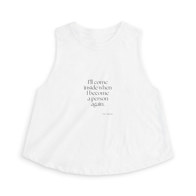 Crop Top — I’ll come inside when I become a person again.