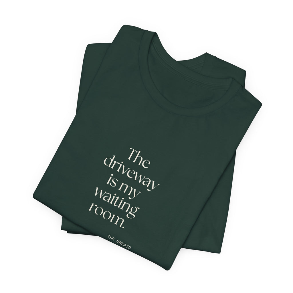 The driveway is my waiting room - Shirt - For Quiet Minds