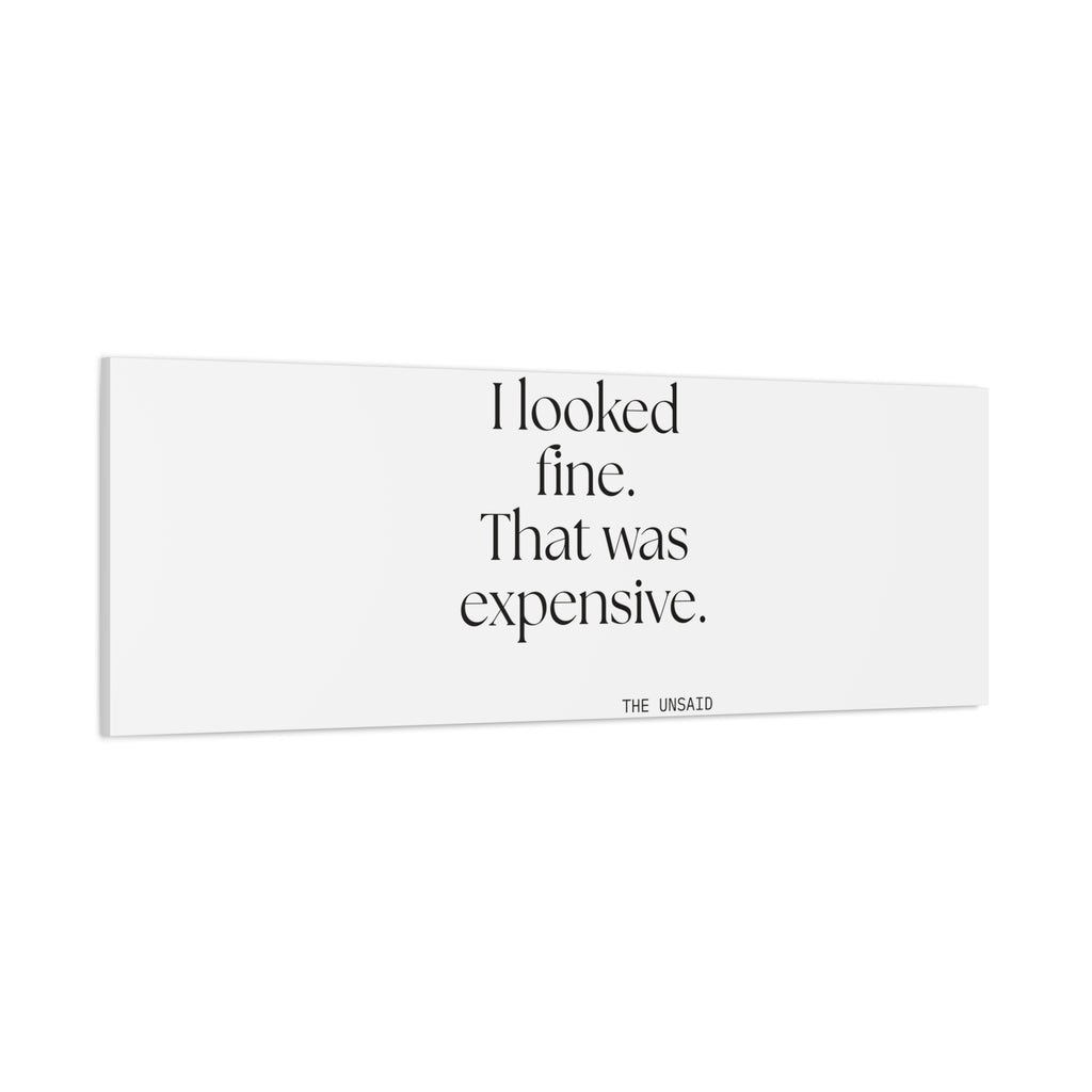 I looked fine. That was expensive - Canvas Print - For Tired Days