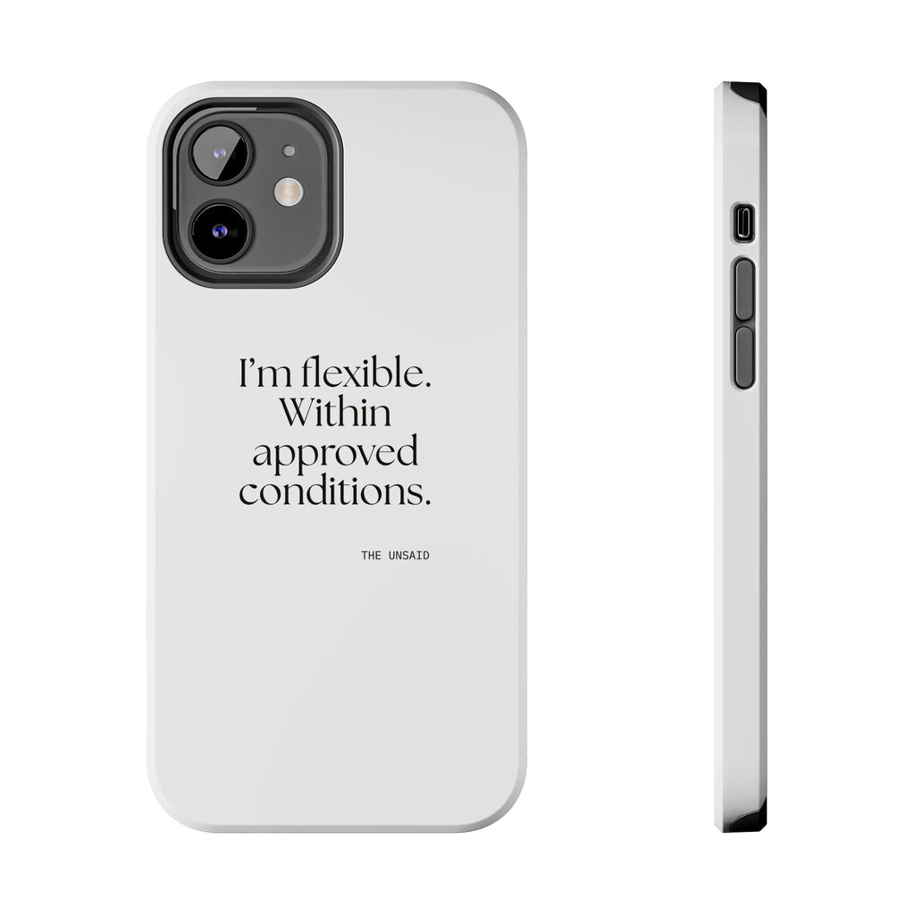 I’m flexible. Within approved conditions - Tough Phone Case - Dry Humor