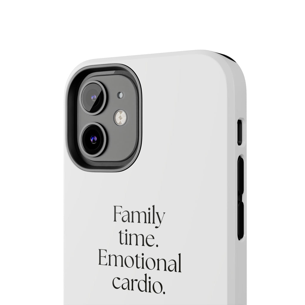 Family time. Emotional cardio - Tough Phone Case - For Someone Who Stays