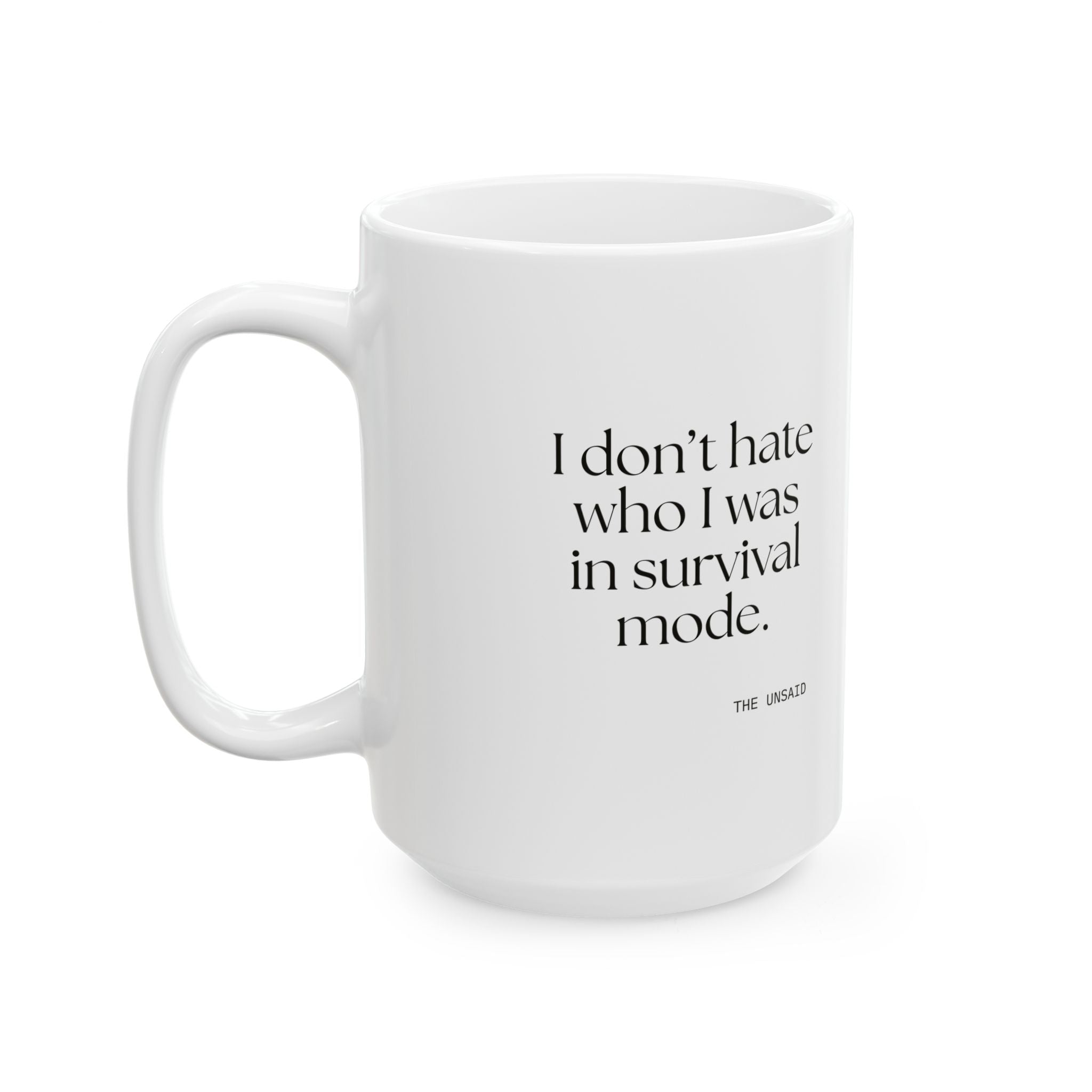 I don’t hate who I was in survival mode - Coffee Mug - Dry Humor
