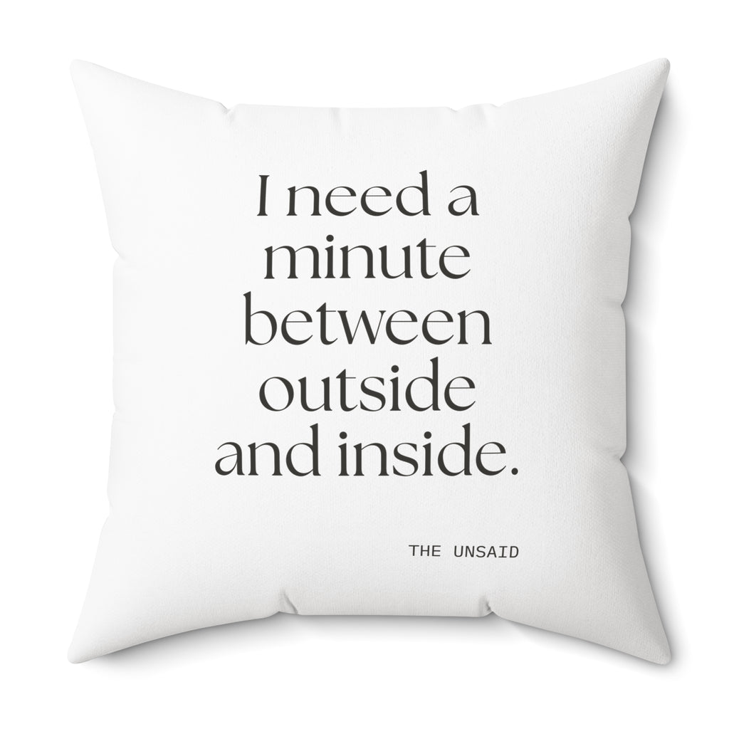 I need a minute between outside and inside - Throw Pillow - For Quiet Minds