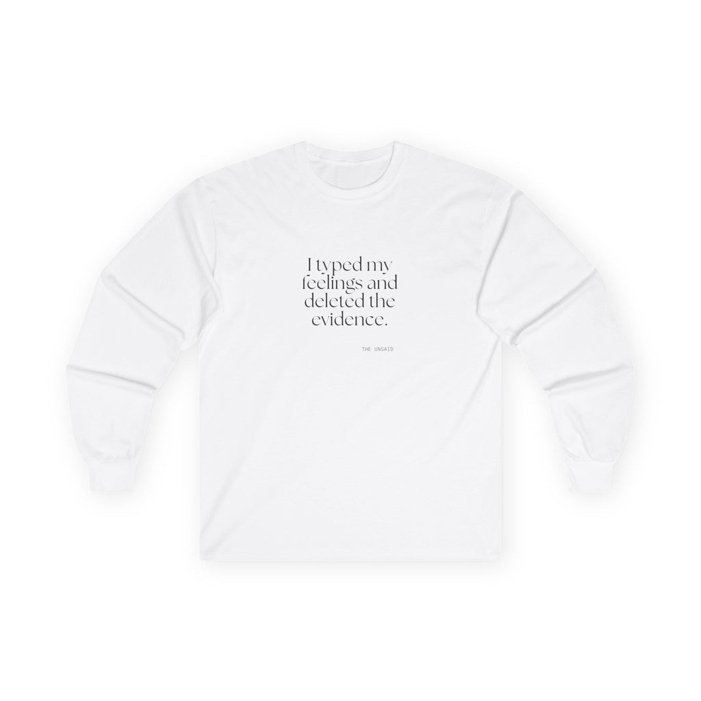 I typed my feelings and deleted the evidence - Long Sleeve Shirt - For Overthinkers