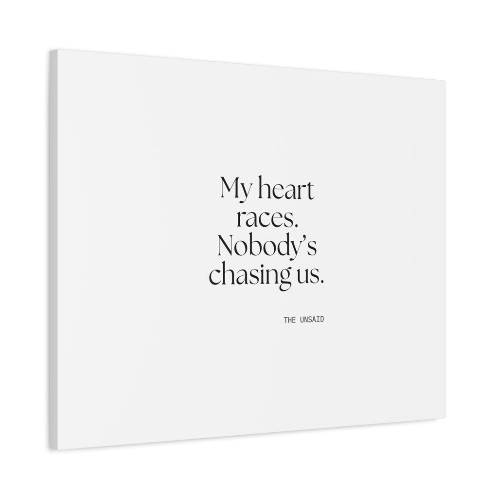 My heart races. Nobody’s chasing us - Canvas Print - For Quiet Minds