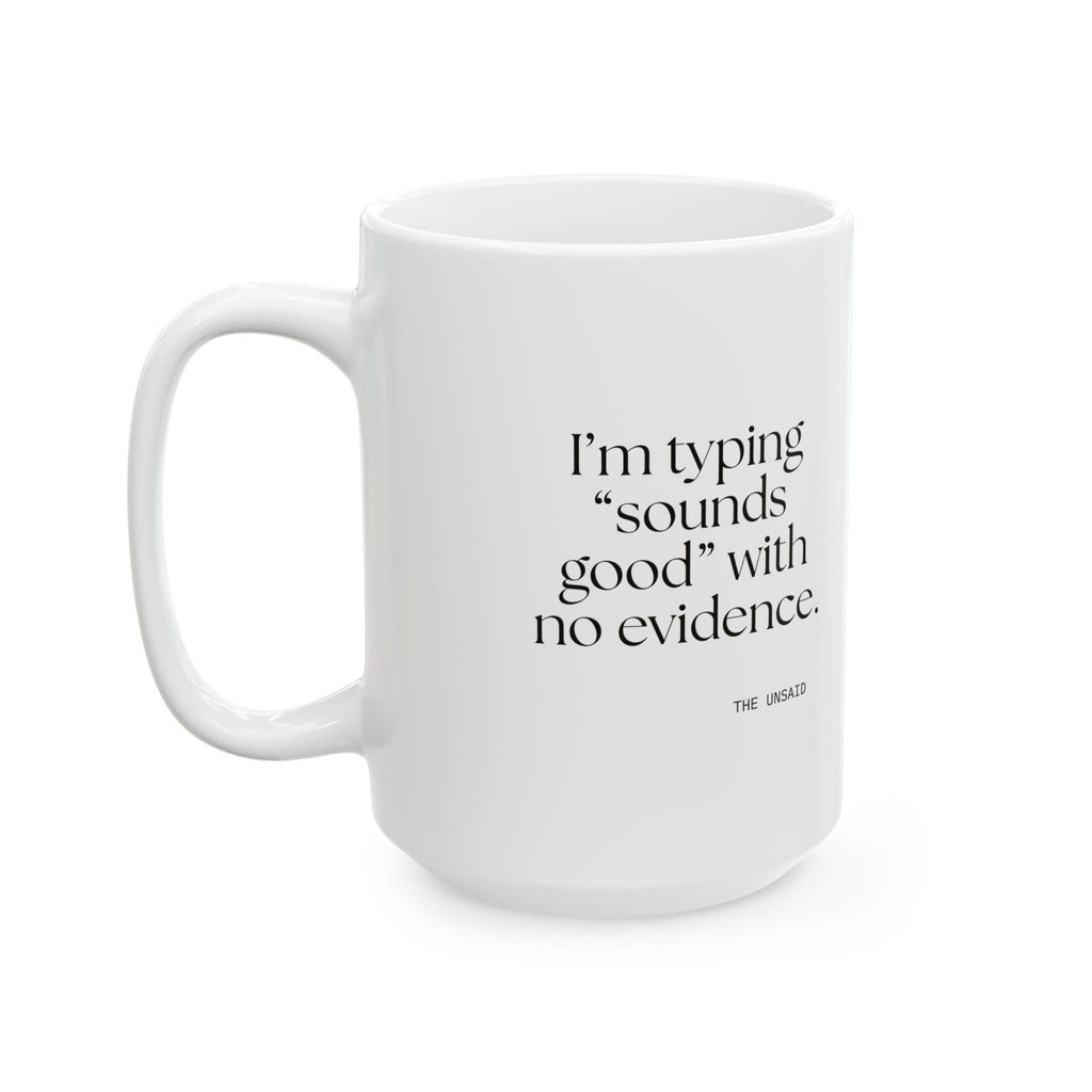 I’m typing “sounds good” with no evidence - Coffee Mug - For Tired Days
