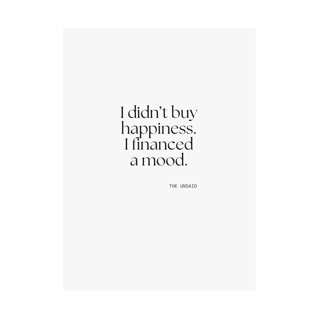 I didn’t buy happiness. I financed a mood - Poster - Dry Humor
