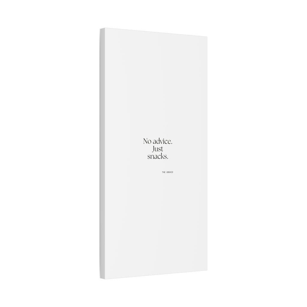 No advice. Just snacks - Canvas Print - For Someone Who Stays