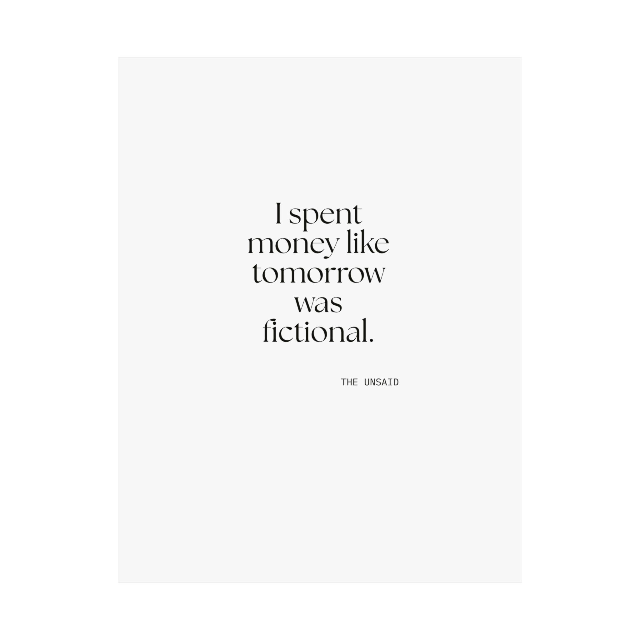 I spent money like tomorrow was fictional - Poster - Dry Humor