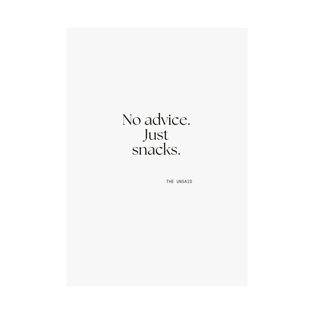 No advice. Just snacks - Poster - For Someone Who Stays