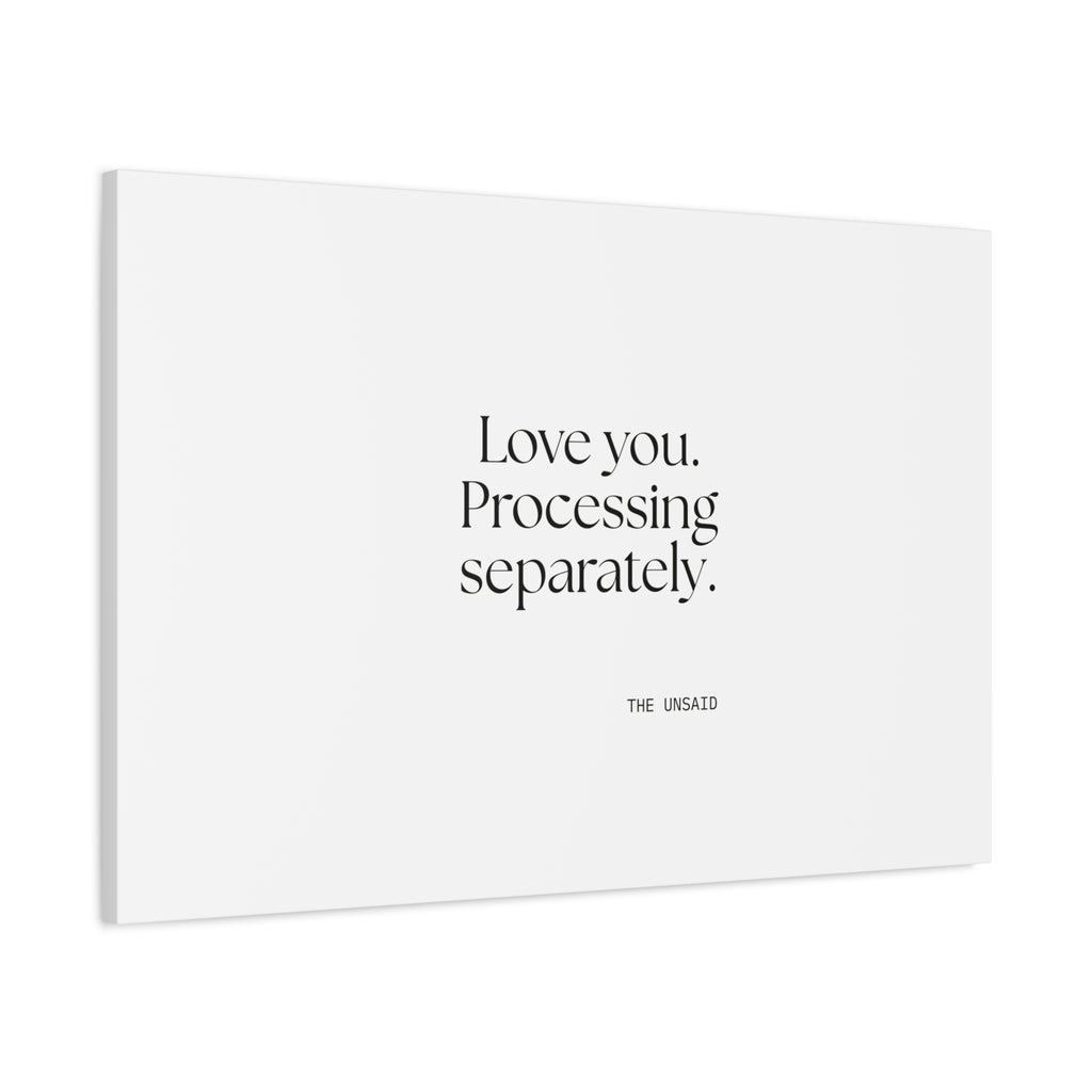 Love you. Processing separately - Canvas Print - For Someone Who Stays