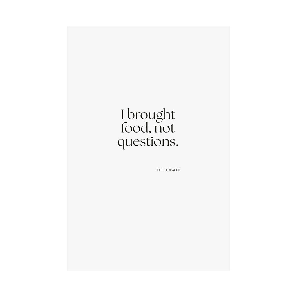 I brought food, not questions - Poster - For Someone Who Stays