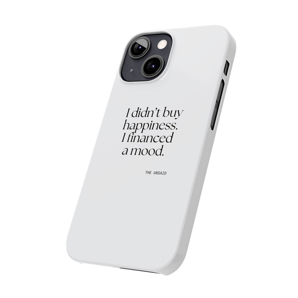 I didn’t buy happiness. I financed a mood - Phone Case - Dry Humor