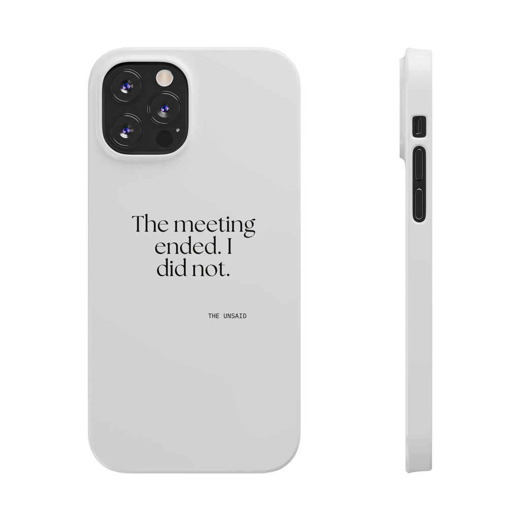 The meeting ended. I did not - Phone Case - For Tired Days