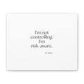 I’m not controlling. I’m risk-aware - Canvas Print - Dry Humor