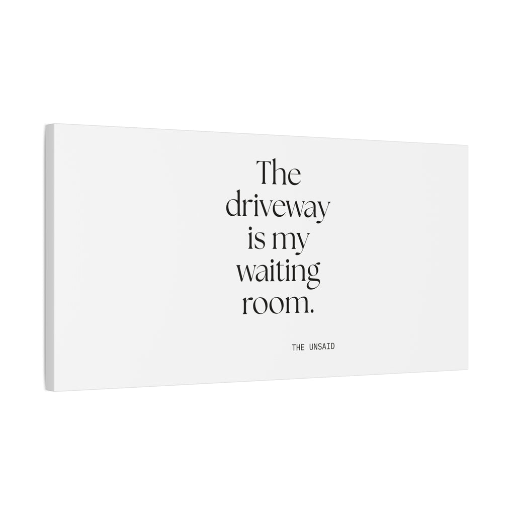 The driveway is my waiting room - Canvas Print - For Quiet Minds