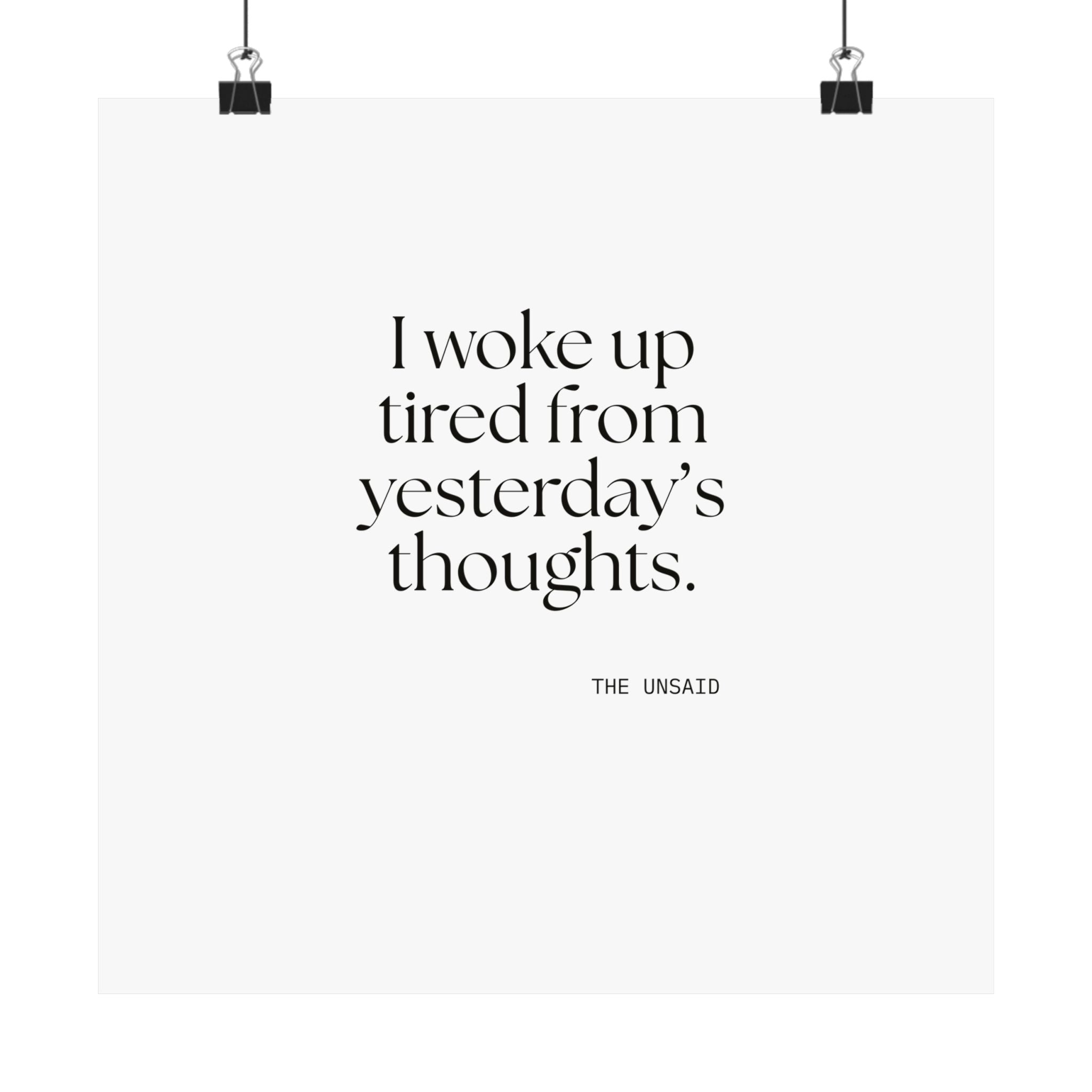 I woke up tired from yesterday’s thoughts - Poster - For Tired Days