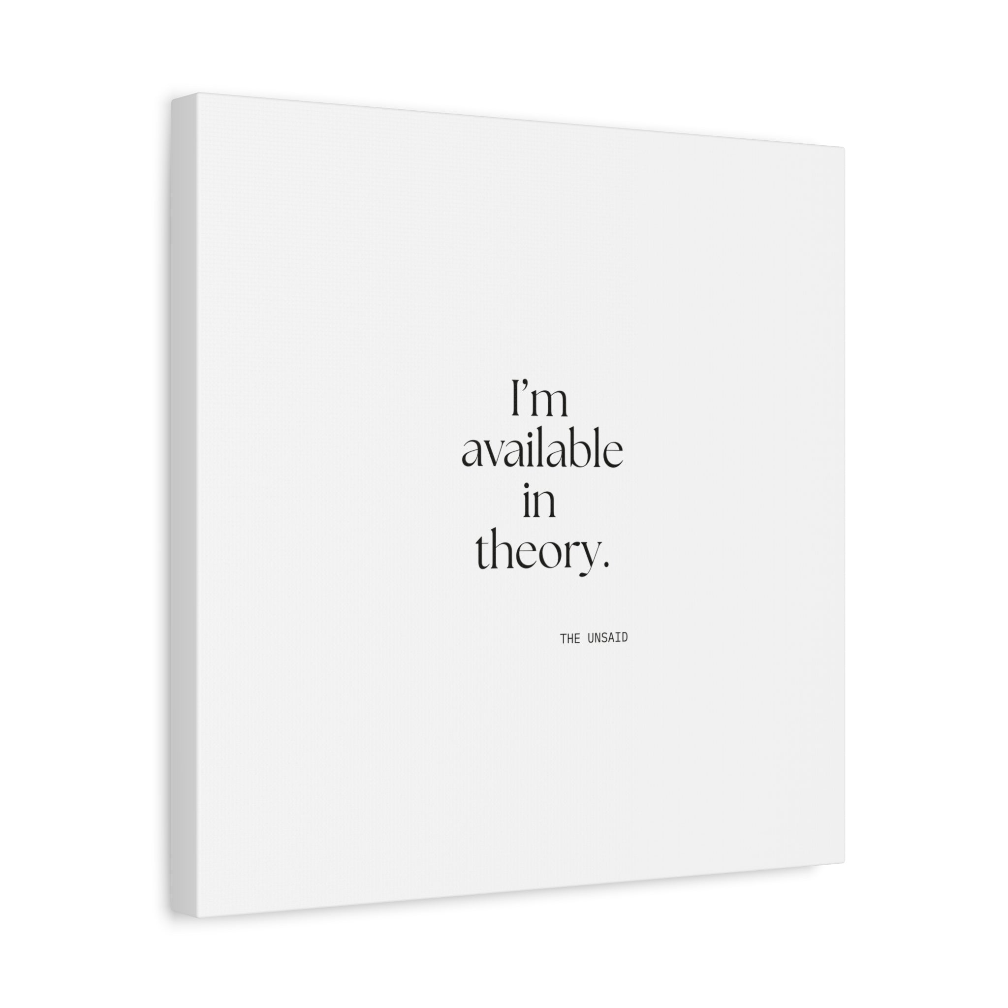 I’m available in theory - Canvas Print - For Tired Days