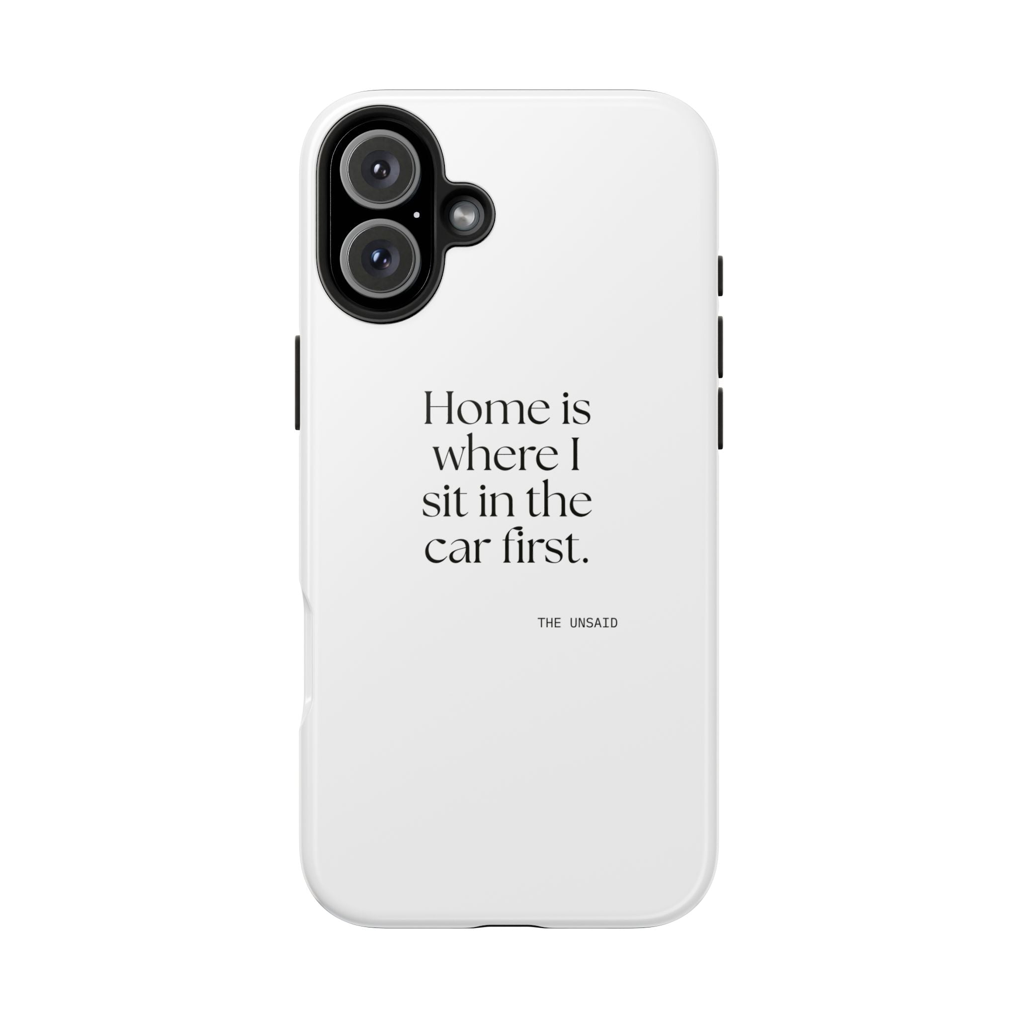 Home is where I sit in the car first - Tough Phone Case - For Quiet Minds