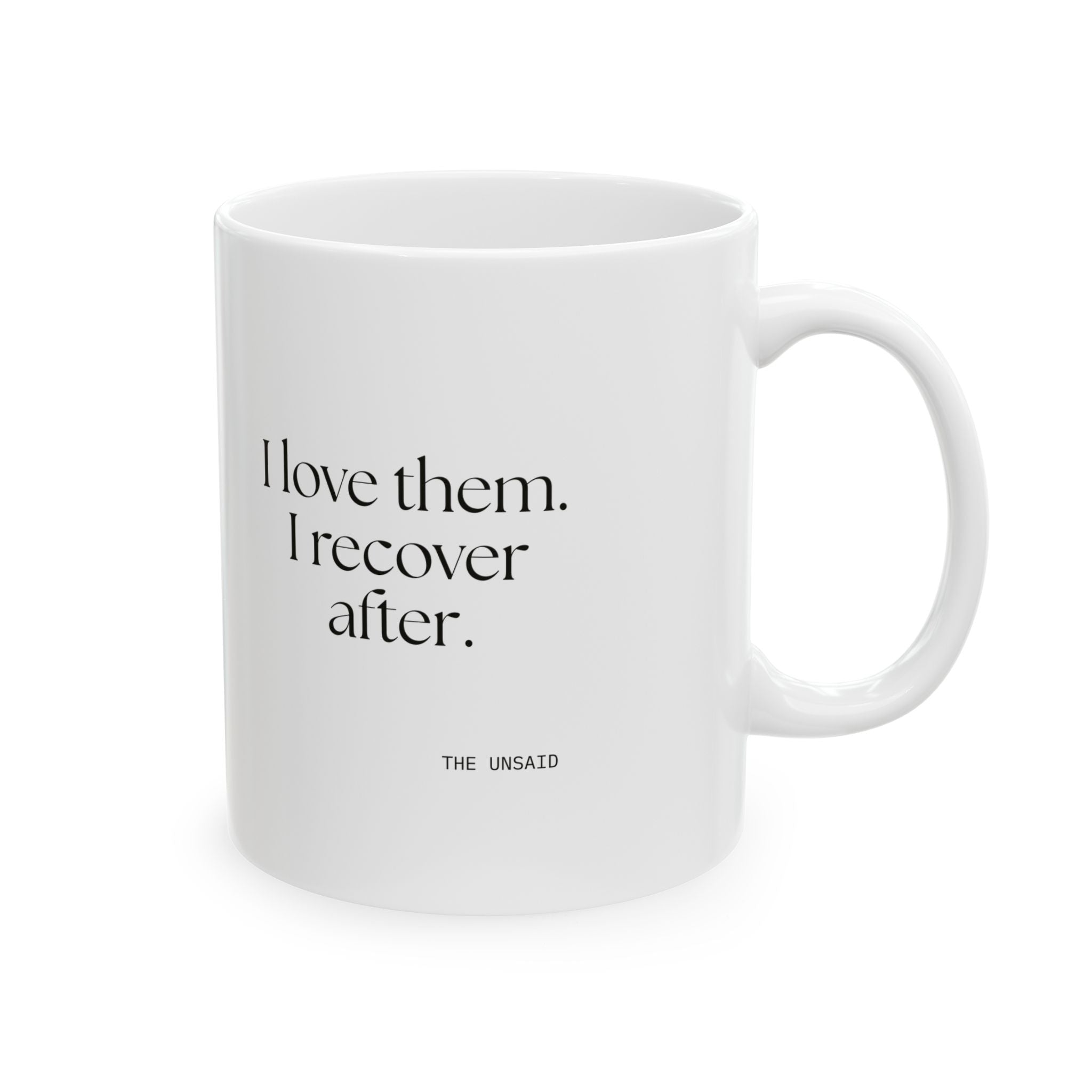 I love them. I recover after - Coffee Mug - For Someone Who Stays
