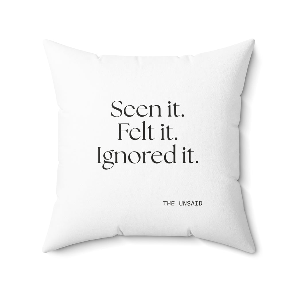 Seen it. Felt it. Ignored it - Throw Pillow - For Overthinkers