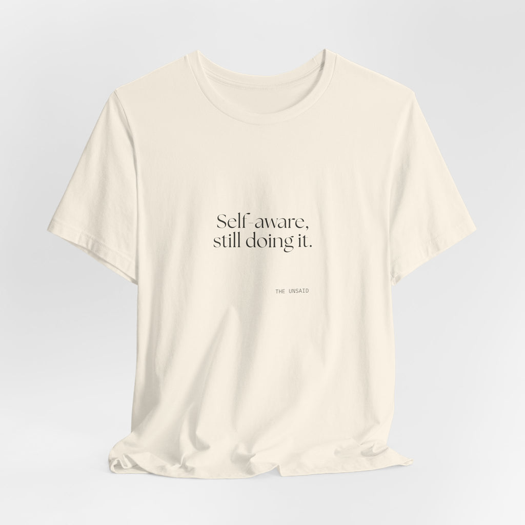 Self-aware, still doing it - Shirt - Dry Humor