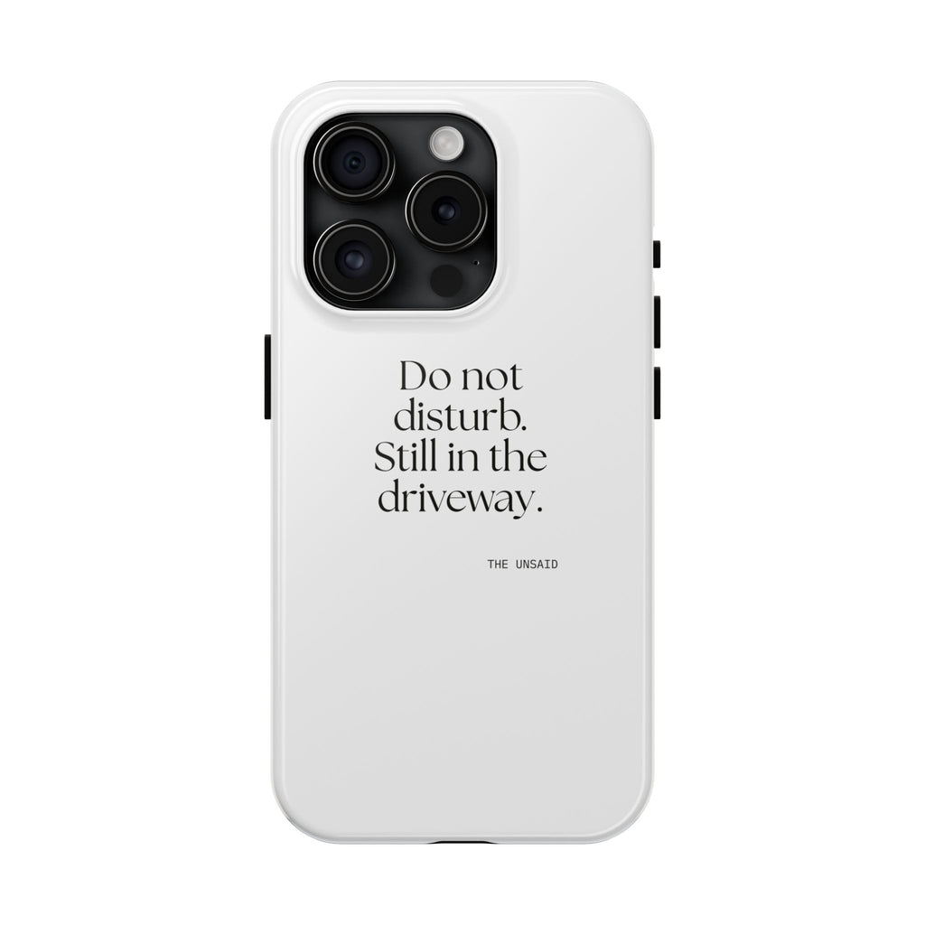 Do not disturb. Still in the driveway - Tough Phone Case - For Quiet Minds