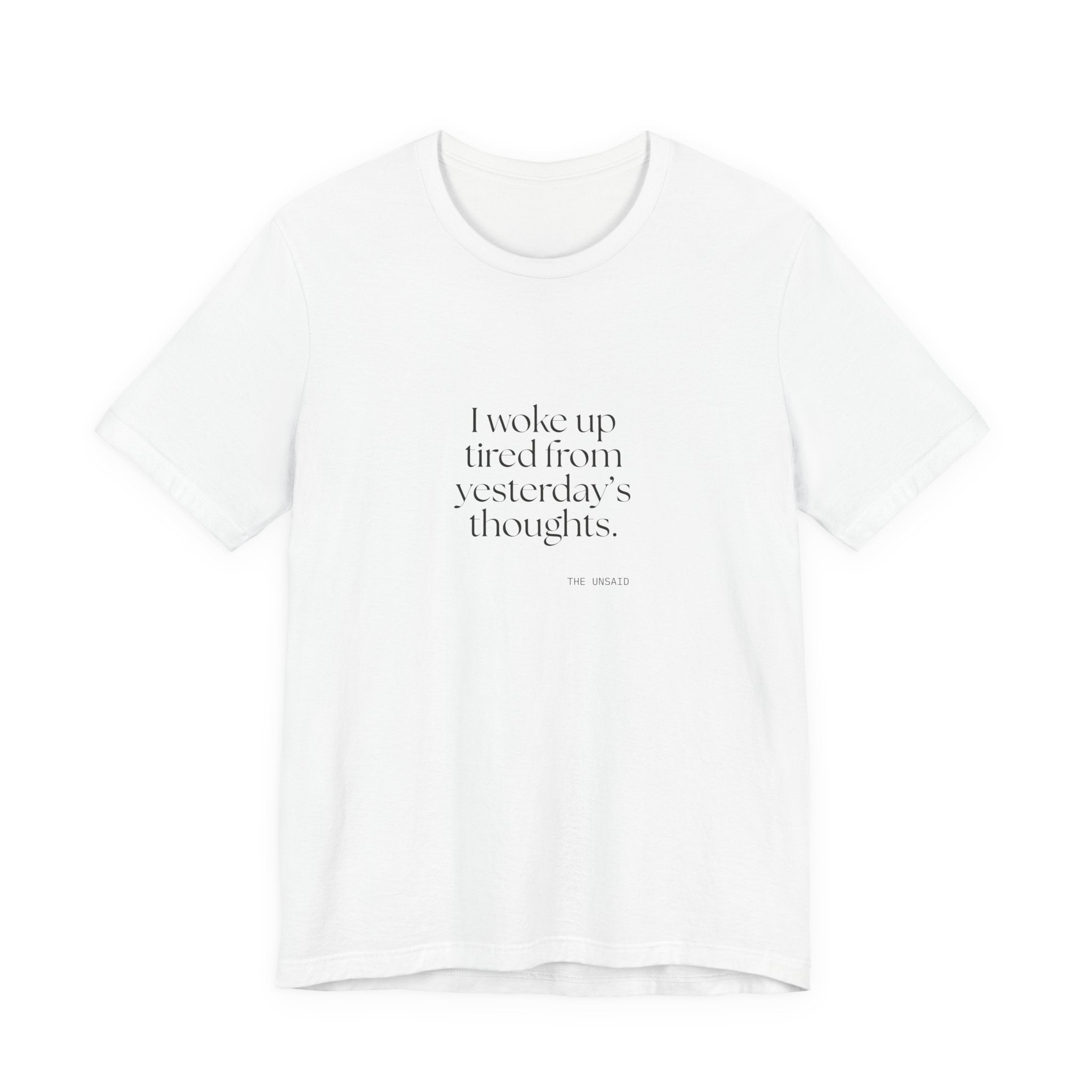 I woke up tired from yesterday’s thoughts - Shirt - For Tired Days