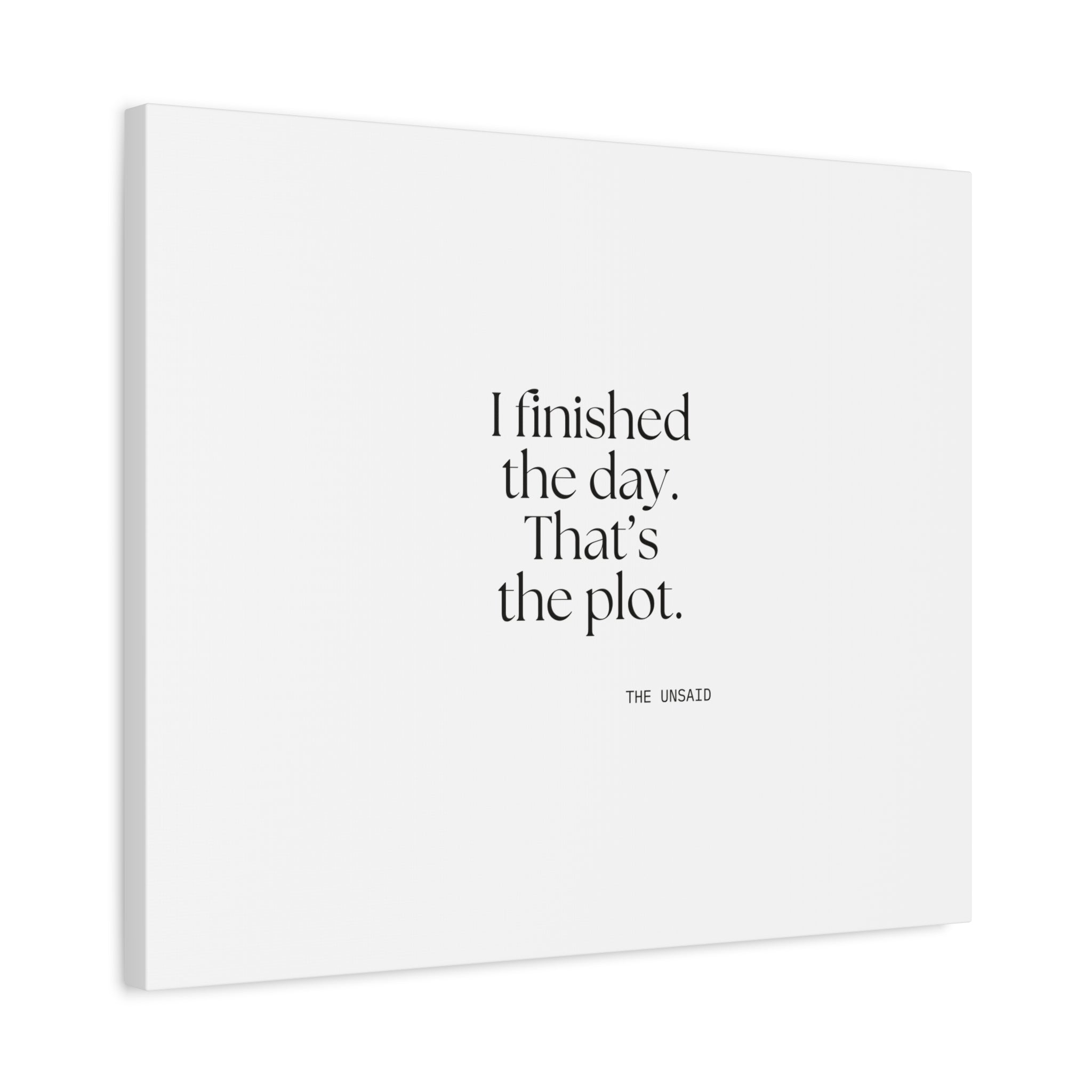 I finished the day. That’s the plot - Canvas Print - For Tired Days