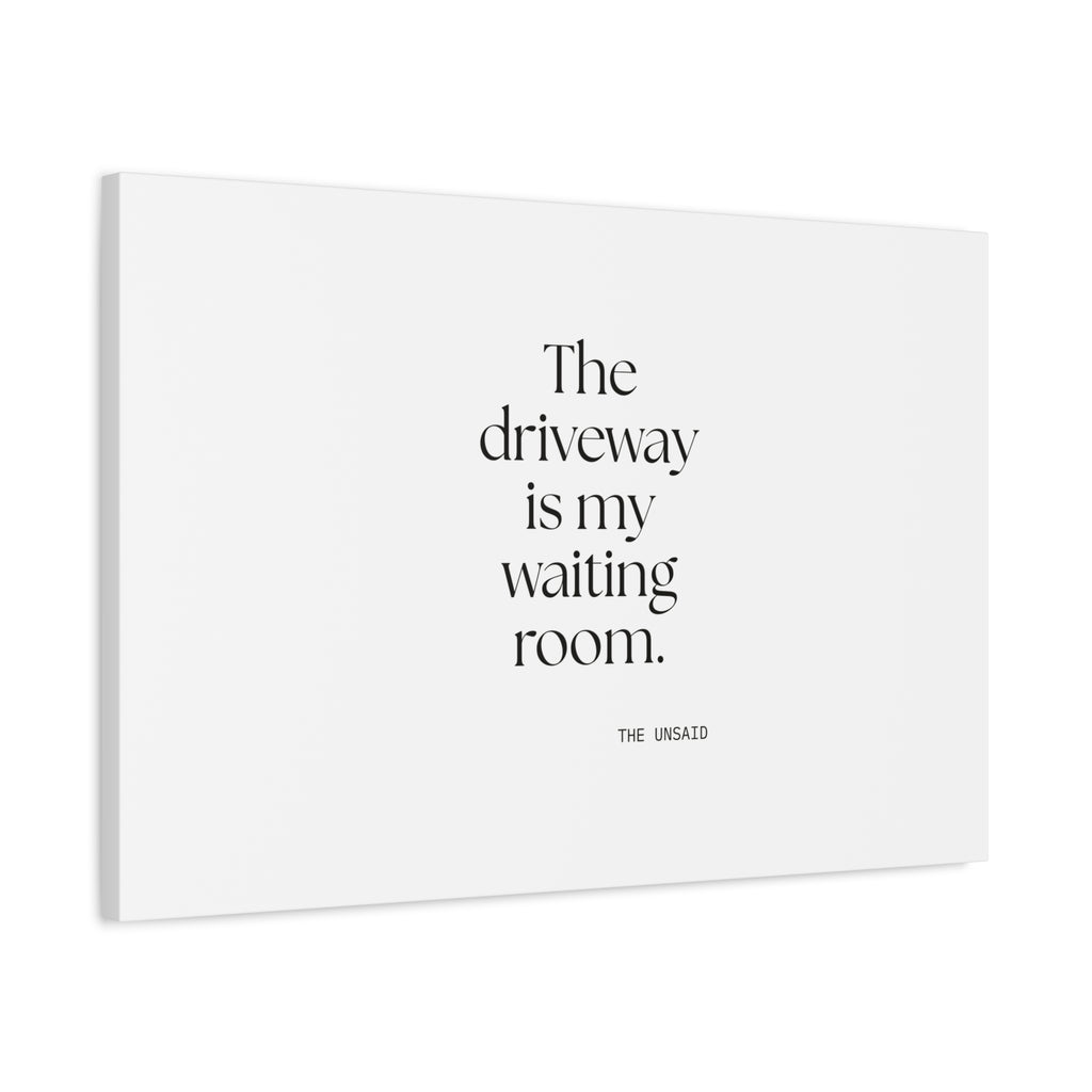 The driveway is my waiting room - Canvas Print - For Quiet Minds
