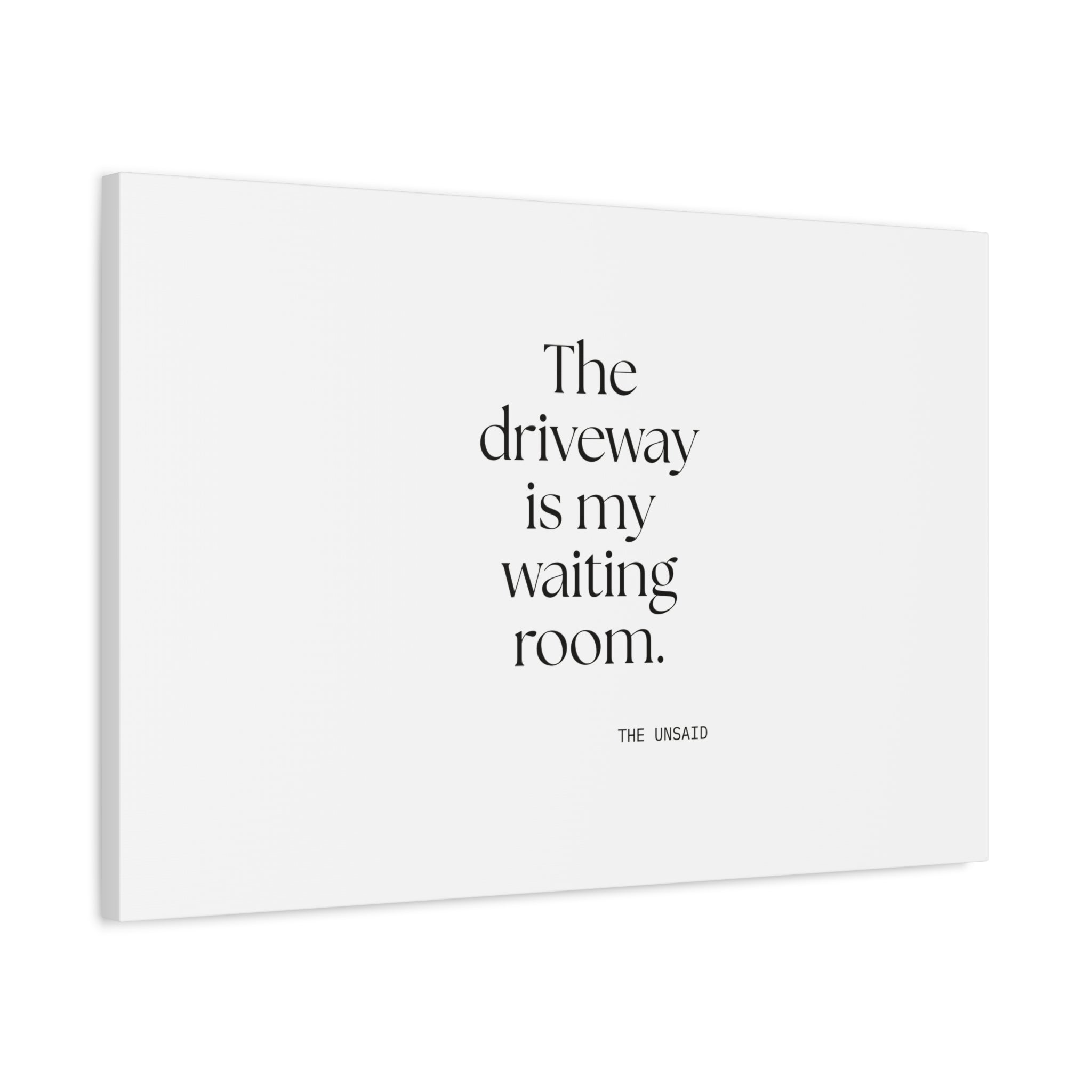 The driveway is my waiting room - Canvas Print - For Quiet Minds