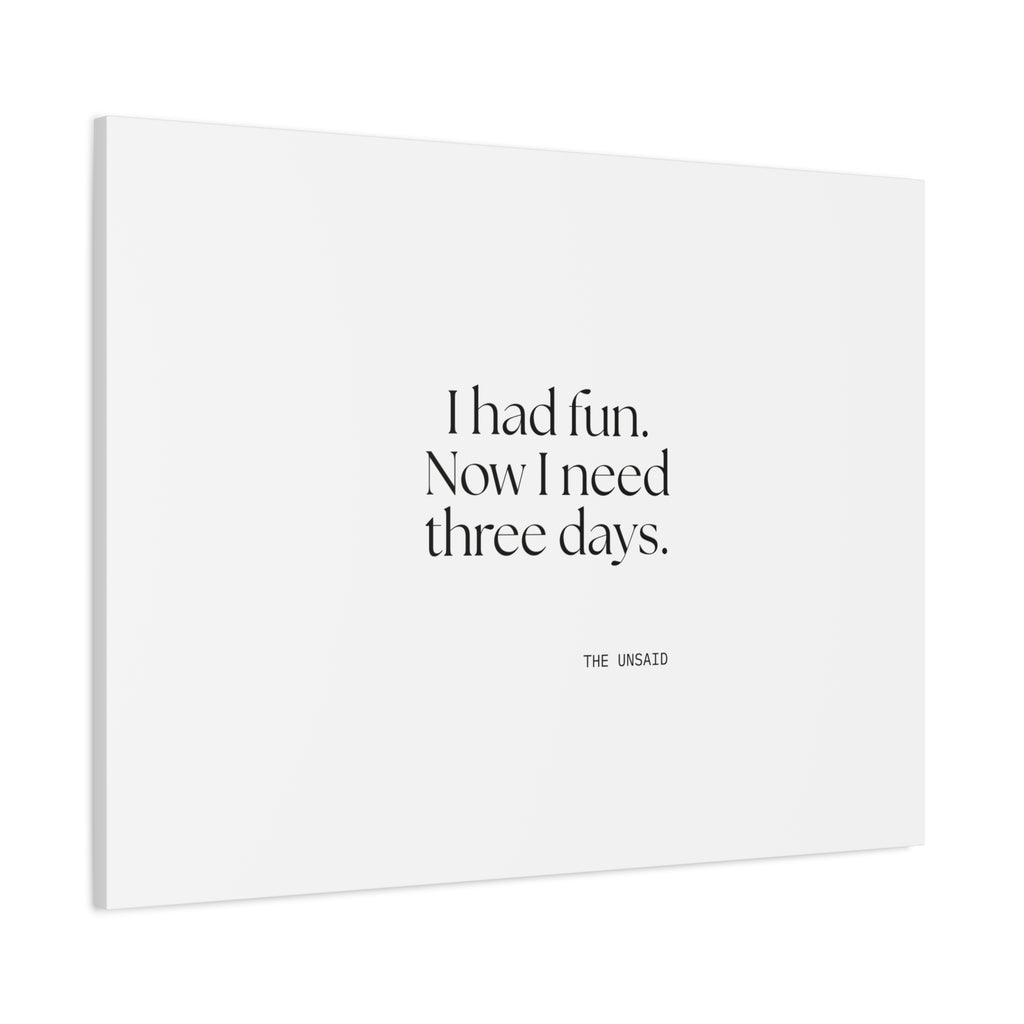 I had fun. Now I need three days - Canvas Print - For Introverts